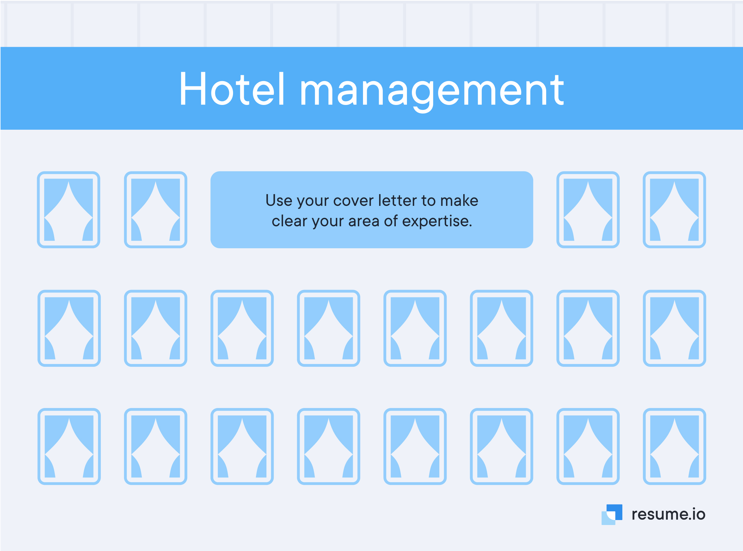 Hotel management: Use your cover letter to make clear your area of expertise. 